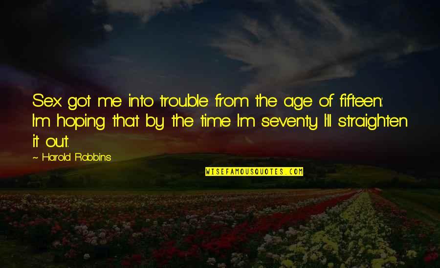 Save Someones Life Quotes By Harold Robbins: Sex got me into trouble from the age