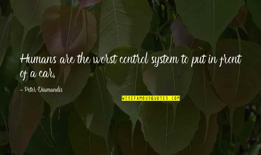 Save Sparrow Quotes By Peter Diamandis: Humans are the worst control system to put