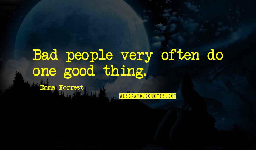 Save The Clock Tower Quotes By Emma Forrest: Bad people very often do one good thing.