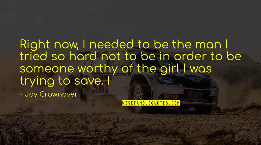 Save The Girl Quotes By Jay Crownover: Right now, I needed to be the man Save The Girl Quotes By Jay Crownover: Right now, I needed to be the man