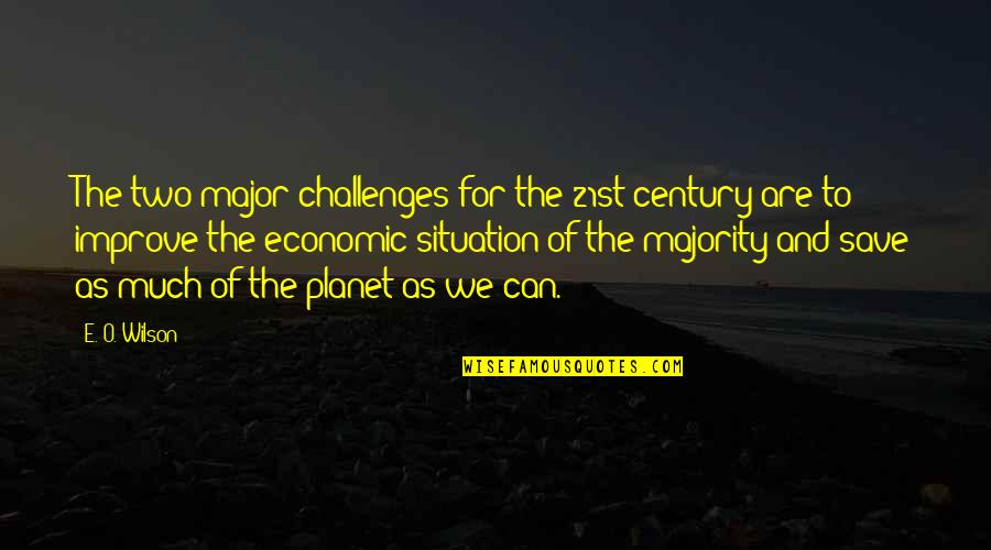 Save The Planet Quotes By E. O. Wilson: The two major challenges for the 21st century
