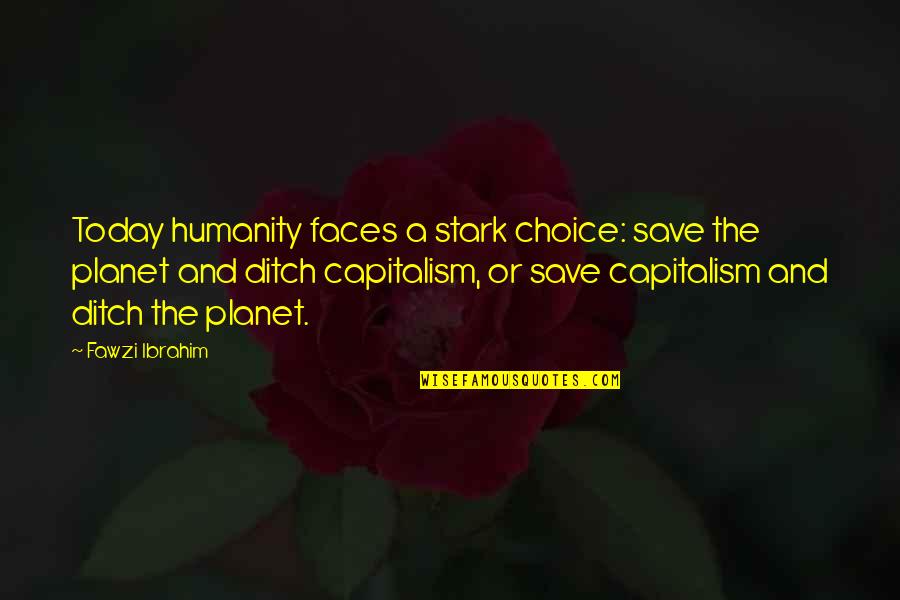 Save The Planet Quotes By Fawzi Ibrahim: Today humanity faces a stark choice: save the