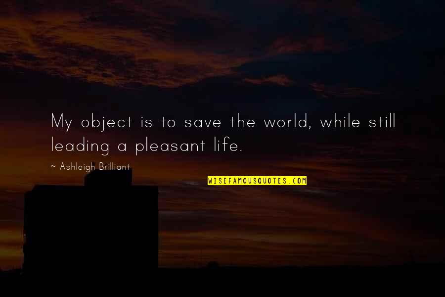 Save The World Quotes By Ashleigh Brilliant: My object is to save the world, while