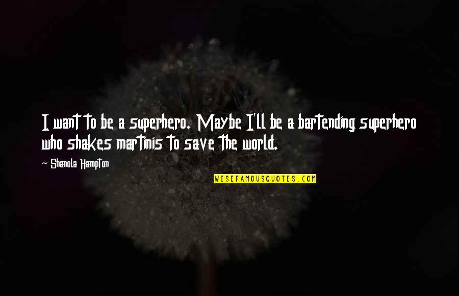 Save The World Quotes By Shanola Hampton: I want to be a superhero. Maybe I'll