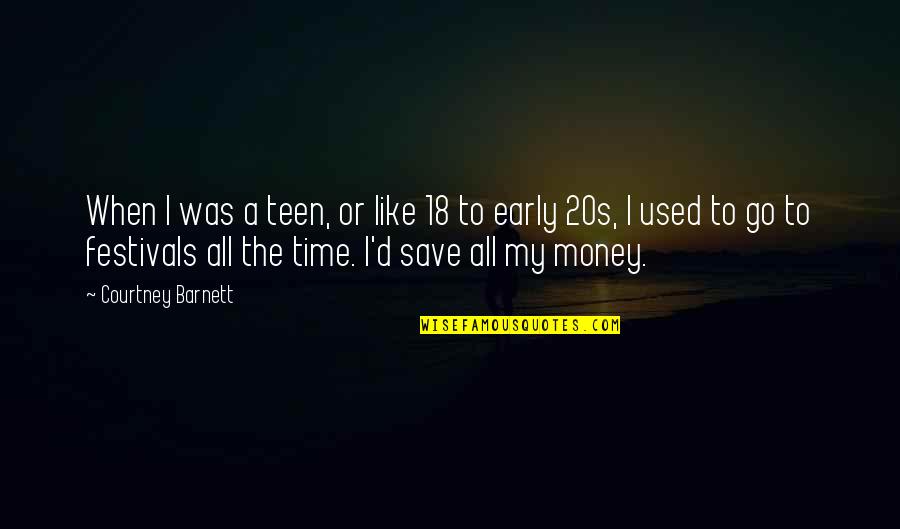 Save Time Save Money Quotes By Courtney Barnett: When I was a teen, or like 18