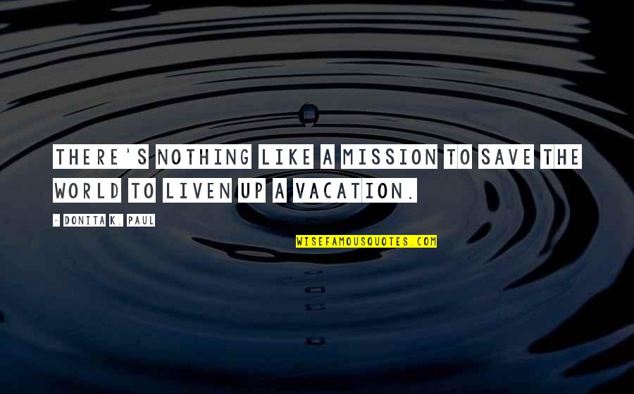 Save Up Quotes By Donita K. Paul: There's nothing like a mission to save the