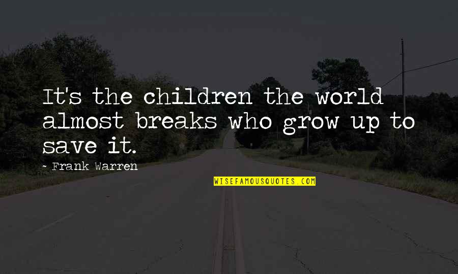 Save Up Quotes By Frank Warren: It's the children the world almost breaks who