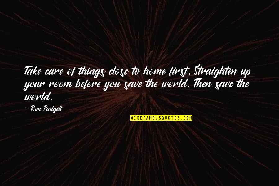 Save Up Quotes By Ron Padgett: Take care of things close to home first.