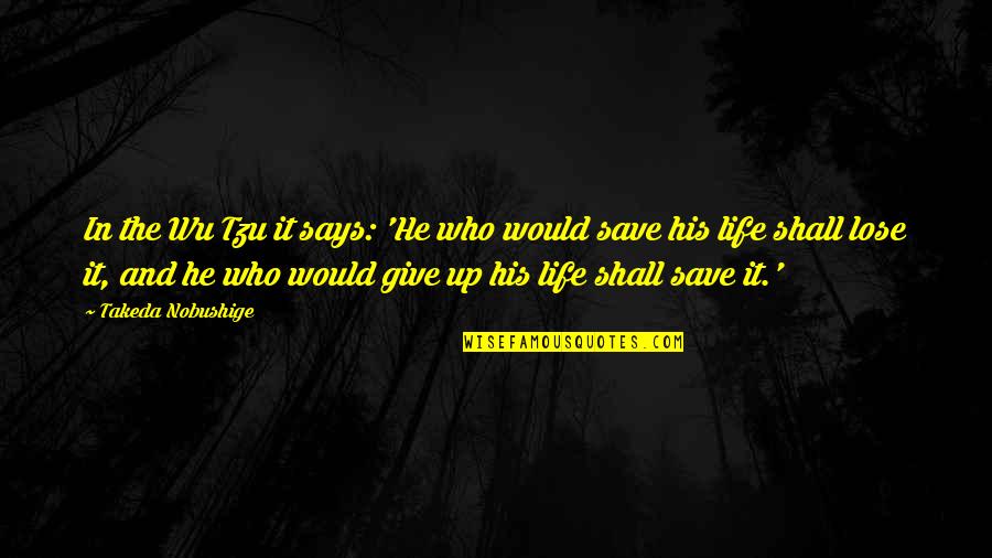 Save Up Quotes By Takeda Nobushige: In the Wu Tzu it says: 'He who