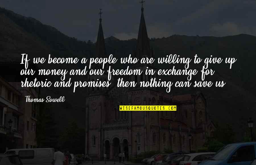 Save Up Quotes By Thomas Sowell: If we become a people who are willing
