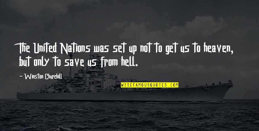 Save Up Quotes By Winston Churchill: The United Nations was set up not to