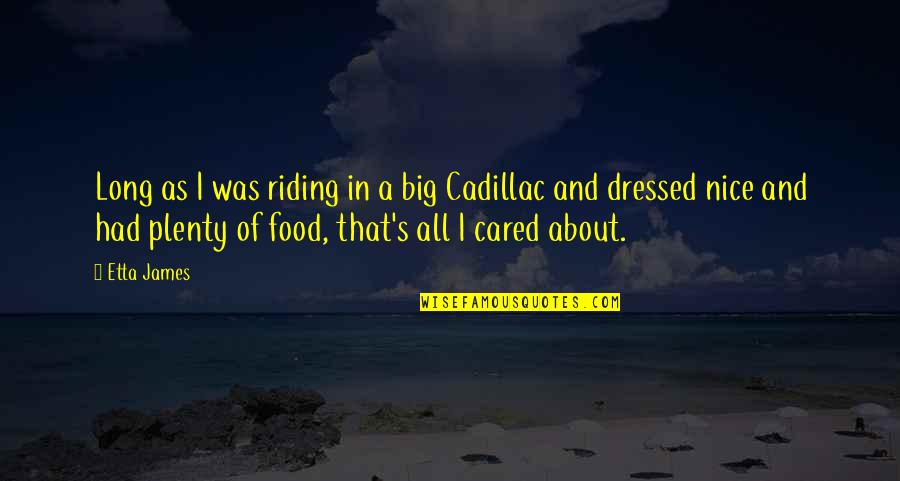 Save Water Day Quotes By Etta James: Long as I was riding in a big Save Water Day Quotes By Etta James: Long as I was riding in a big