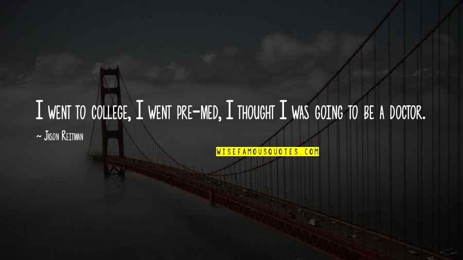 Save Water Day Quotes By Jason Reitman: I went to college, I went pre-med, I