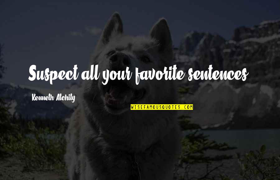 Save Water Day Quotes By Kenneth Atchity: Suspect all your favorite sentences. Save Water Day Quotes By Kenneth Atchity: Suspect all your favorite sentences.