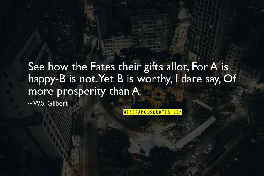 Save Water In Marathi Quotes By W.S. Gilbert: See how the Fates their gifts allot, For