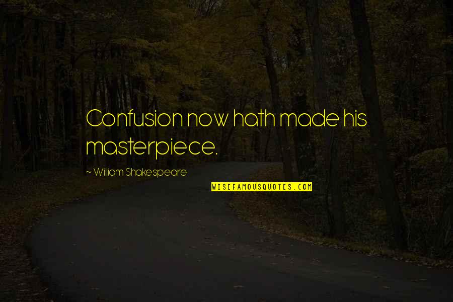 Save Water Poster Quotes By William Shakespeare: Confusion now hath made his masterpiece. Save Water Poster Quotes By William Shakespeare: Confusion now hath made his masterpiece.