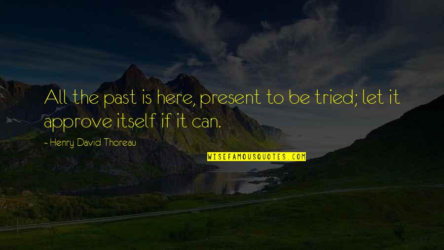 Save Your Relationship Quotes By Henry David Thoreau: All the past is here, present to be