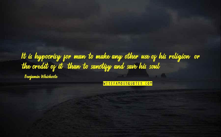 Save Your Soul Quotes By Benjamin Whichcote: It is hypocrisy for man to make any Save Your Soul Quotes By Benjamin Whichcote: It is hypocrisy for man to make any