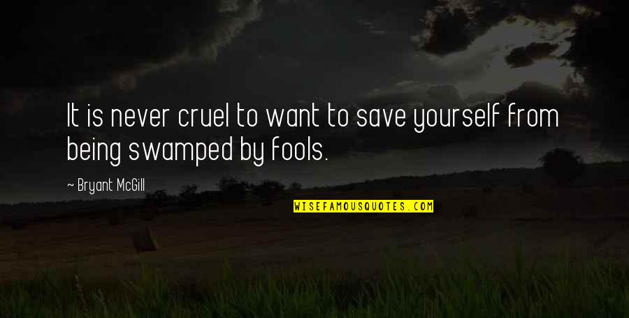 Save Yourself From Yourself Quotes By Bryant McGill: It is never cruel to want to save