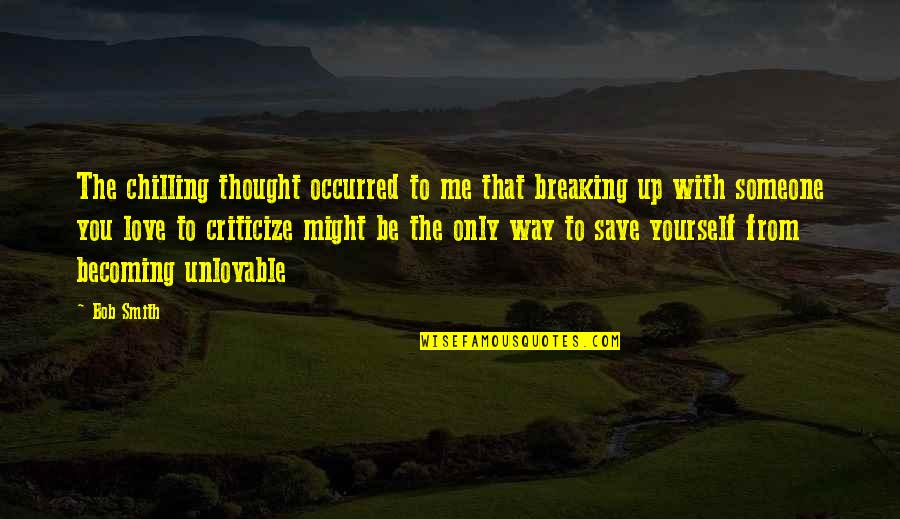 Save Yourself Quotes By Bob Smith: The chilling thought occurred to me that breaking