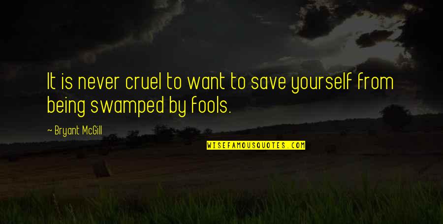 Save Yourself Quotes By Bryant McGill: It is never cruel to want to save