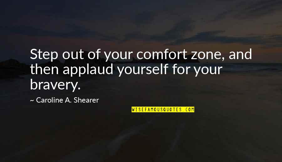 Save Yourself Quotes By Caroline A. Shearer: Step out of your comfort zone, and then