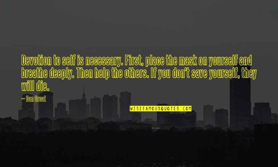 Save Yourself Quotes By Dan Groat: Devotion to self is necessary. First, place the
