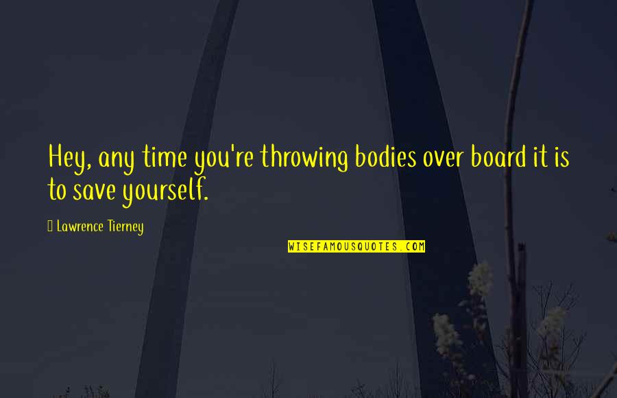 Save Yourself Quotes By Lawrence Tierney: Hey, any time you're throwing bodies over board