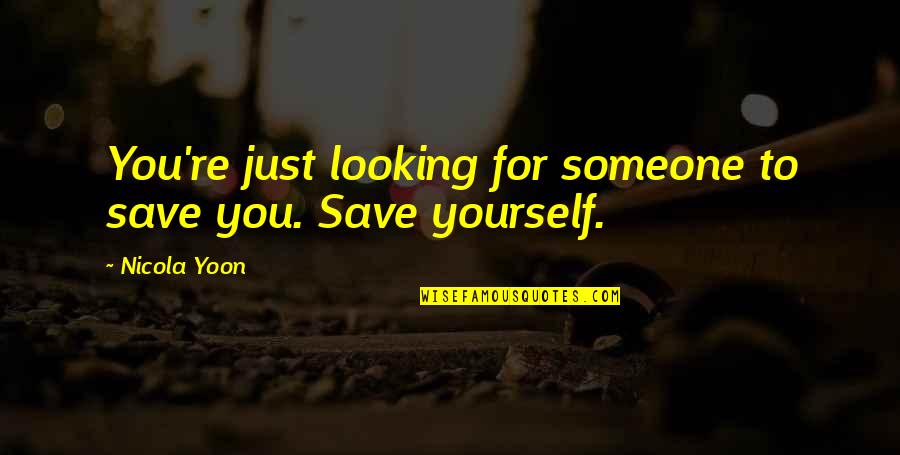 Save Yourself Quotes By Nicola Yoon: You're just looking for someone to save you.
