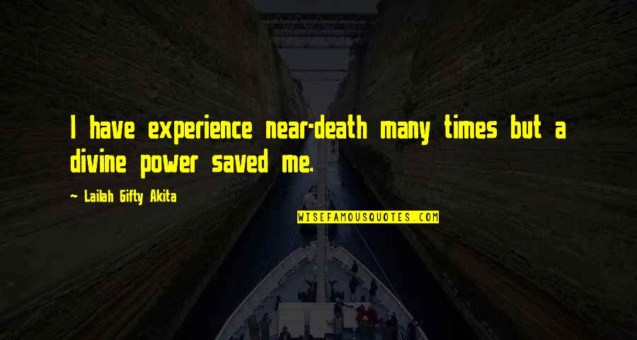 Saved A Life Quotes By Lailah Gifty Akita: I have experience near-death many times but a