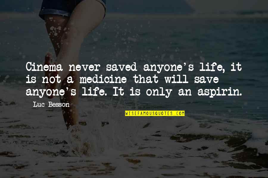 Saved A Life Quotes By Luc Besson: Cinema never saved anyone's life, it is not