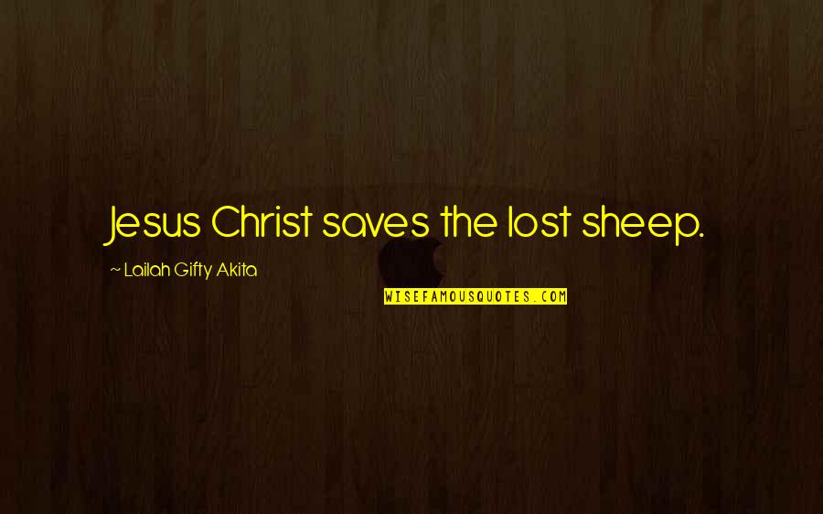 Saved By Christ Quotes By Lailah Gifty Akita: Jesus Christ saves the lost sheep.