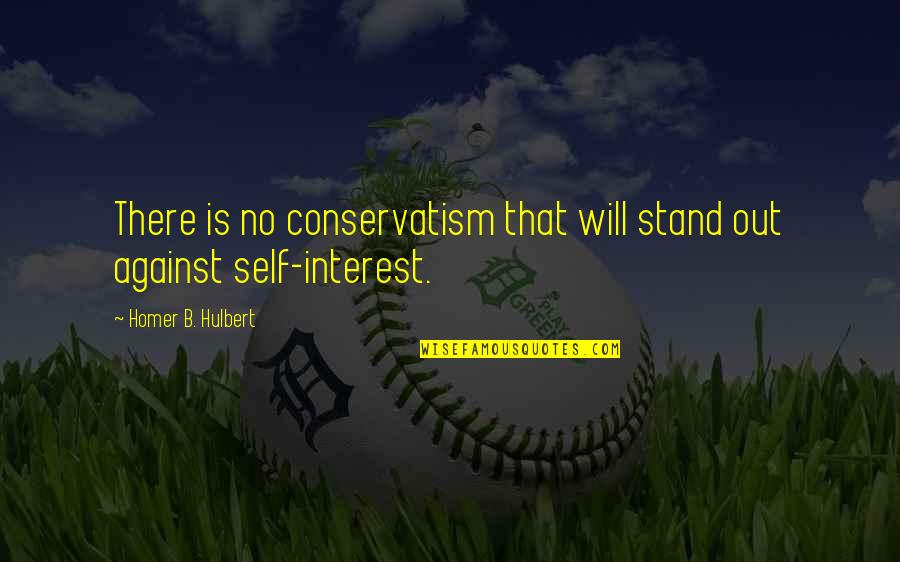 Saved By His Grace Quotes By Homer B. Hulbert: There is no conservatism that will stand out Saved By His Grace Quotes By Homer B. Hulbert: There is no conservatism that will stand out