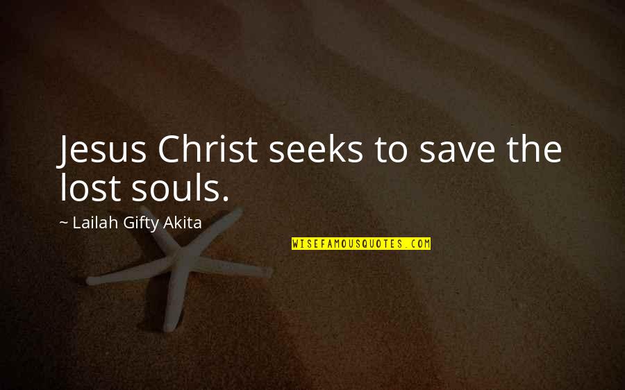 Saved By Jesus Quotes By Lailah Gifty Akita: Jesus Christ seeks to save the lost souls.