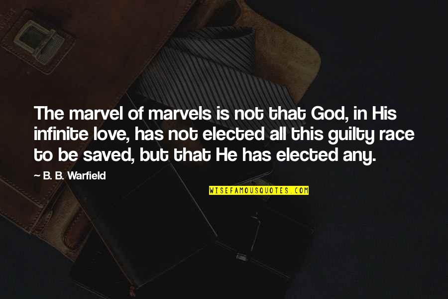 Saved By Love Quotes By B. B. Warfield: The marvel of marvels is not that God,