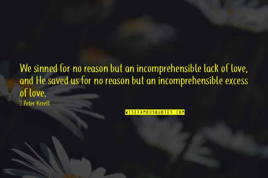 Saved By Love Quotes By Peter Kreeft: We sinned for no reason but an incomprehensible