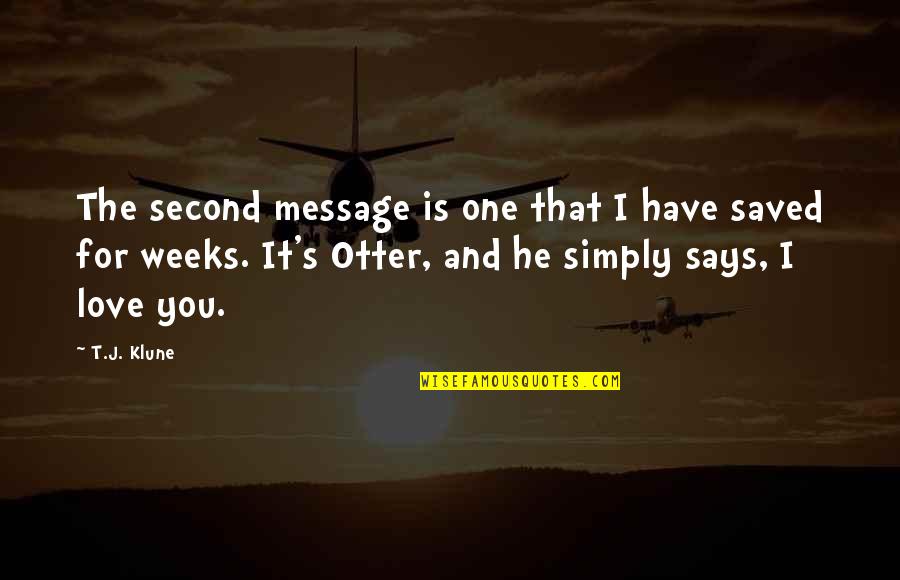 Saved By Love Quotes By T.J. Klune: The second message is one that I have