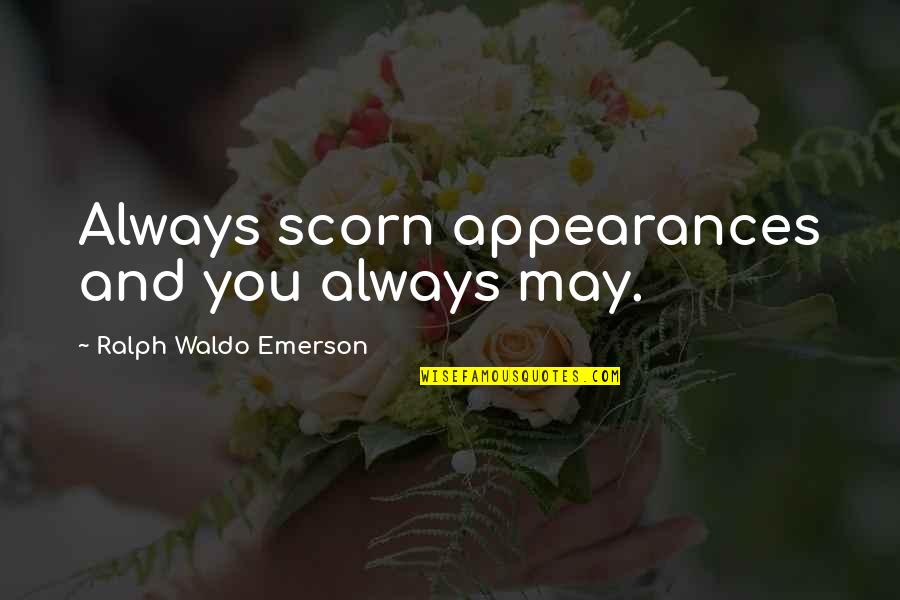 Saved Friendship Quotes By Ralph Waldo Emerson: Always scorn appearances and you always may. Saved Friendship Quotes By Ralph Waldo Emerson: Always scorn appearances and you always may.