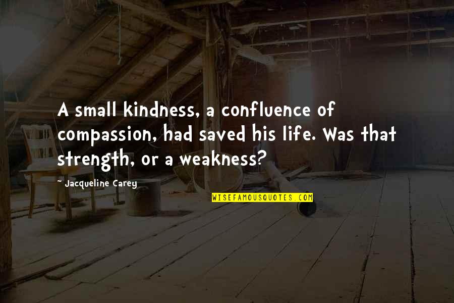 Saved Life Quotes By Jacqueline Carey: A small kindness, a confluence of compassion, had