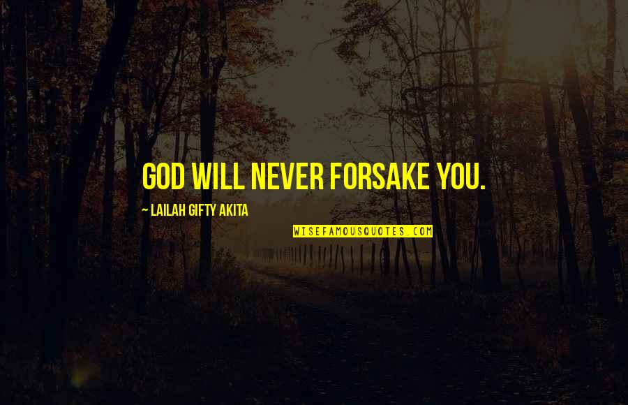 Saved Life Quotes By Lailah Gifty Akita: God will never forsake you.