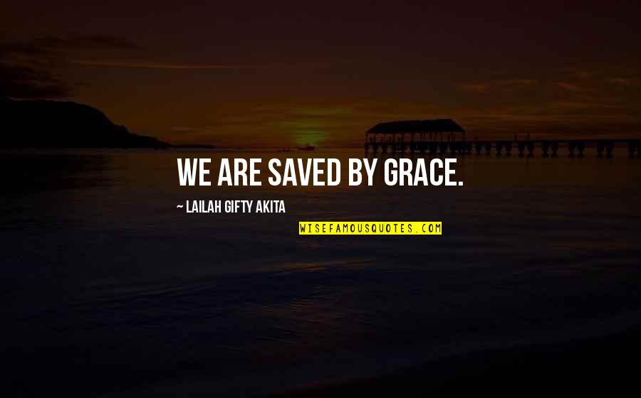 Saved Life Quotes By Lailah Gifty Akita: We are saved by grace.