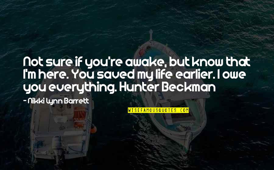 Saved Life Quotes By Nikki Lynn Barrett: Not sure if you're awake, but know that