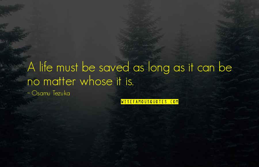 Saved Life Quotes By Osamu Tezuka: A life must be saved as long as