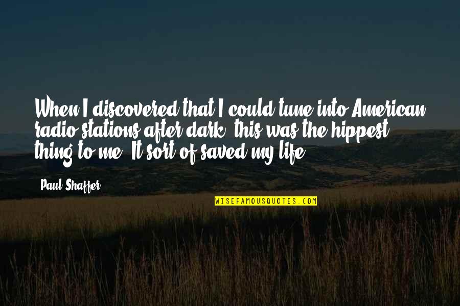 Saved Life Quotes By Paul Shaffer: When I discovered that I could tune into