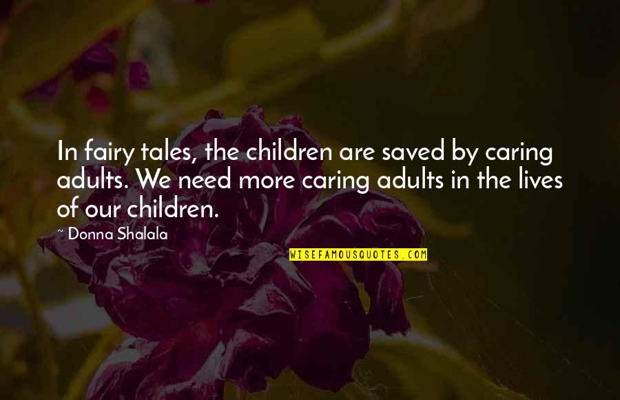 Saved Lives Quotes By Donna Shalala: In fairy tales, the children are saved by