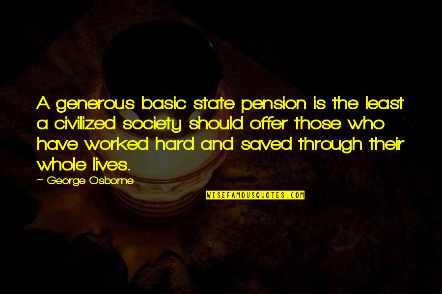 Saved Lives Quotes By George Osborne: A generous basic state pension is the least