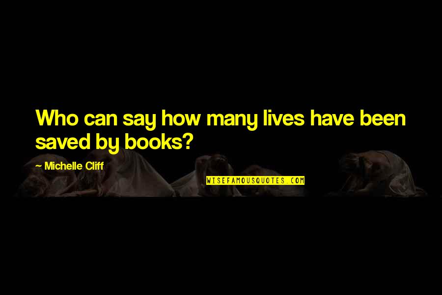 Saved Lives Quotes By Michelle Cliff: Who can say how many lives have been