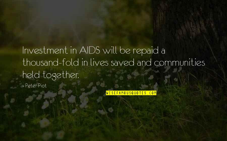 Saved Lives Quotes By Peter Piot: Investment in AIDS will be repaid a thousand-fold