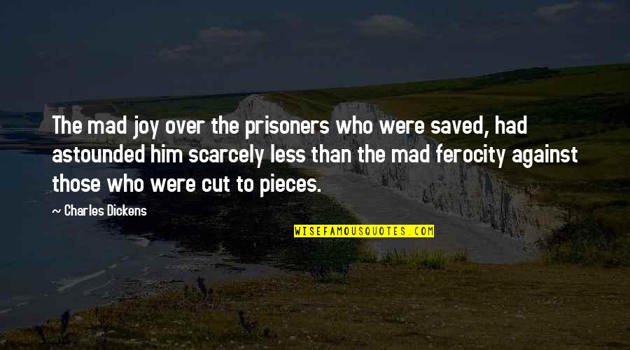 Saved Quotes By Charles Dickens: The mad joy over the prisoners who were