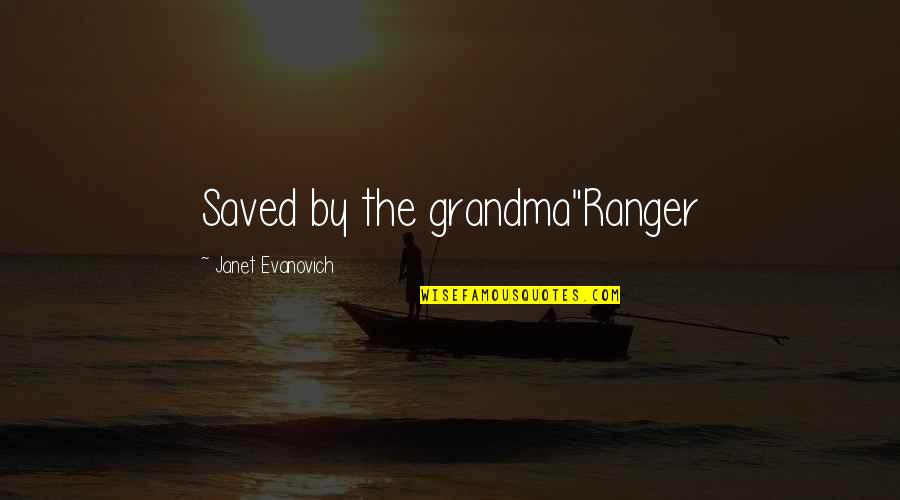 Saved Quotes By Janet Evanovich: Saved by the grandma"Ranger